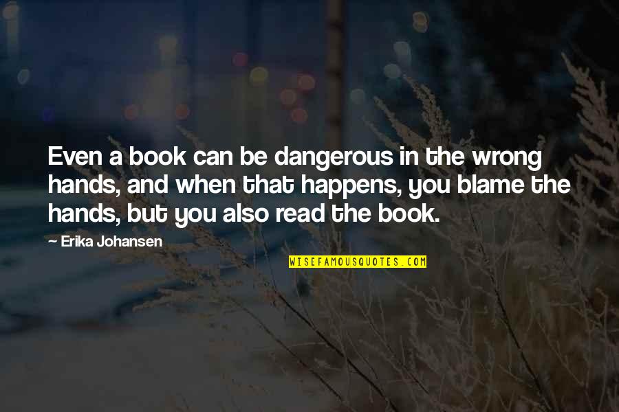 Aftab Pureval Quotes By Erika Johansen: Even a book can be dangerous in the