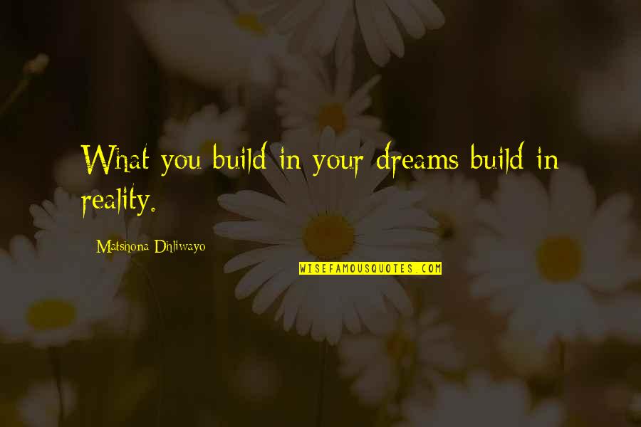 Aftati Pjd Quotes By Matshona Dhliwayo: What you build in your dreams build in Aftati Pjd Quotes By Matshona Dhliwayo: What you build in your dreams build in