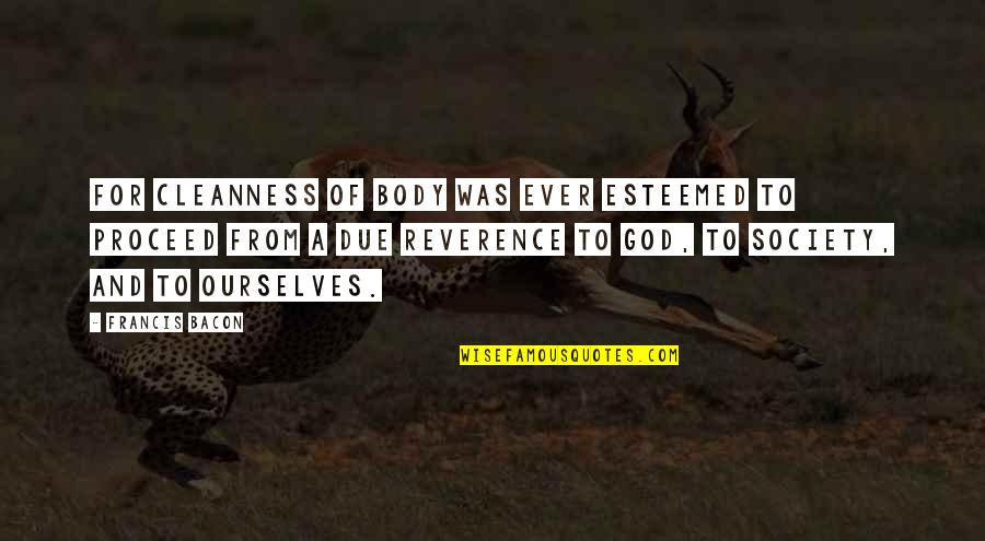 Aftemath Quotes By Francis Bacon: For cleanness of body was ever esteemed to Aftemath Quotes By Francis Bacon: For cleanness of body was ever esteemed to