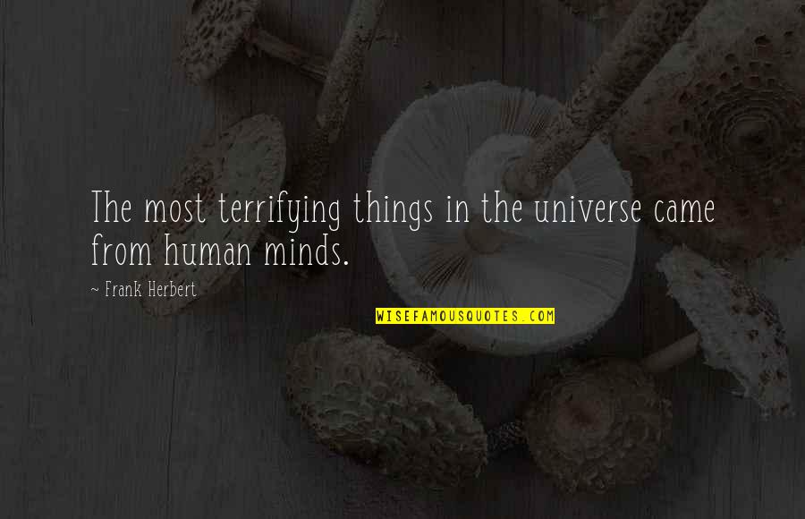 Aften Quotes By Frank Herbert: The most terrifying things in the universe came