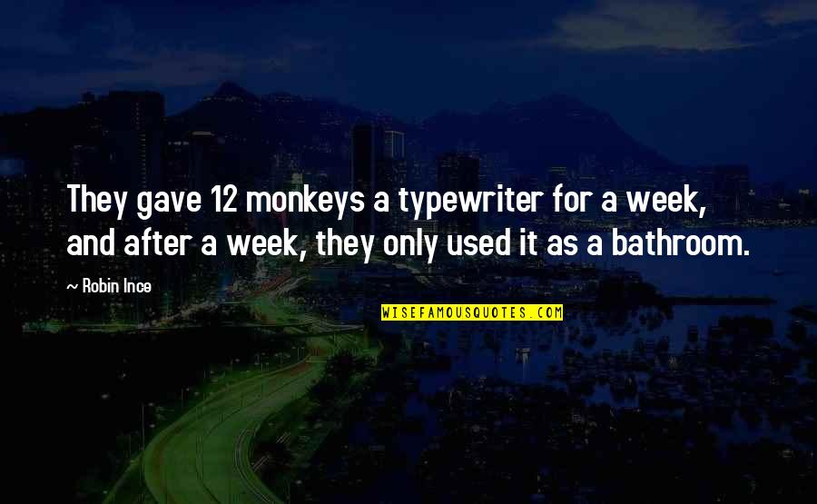 After 12 Am Quotes By Robin Ince: They gave 12 monkeys a typewriter for a