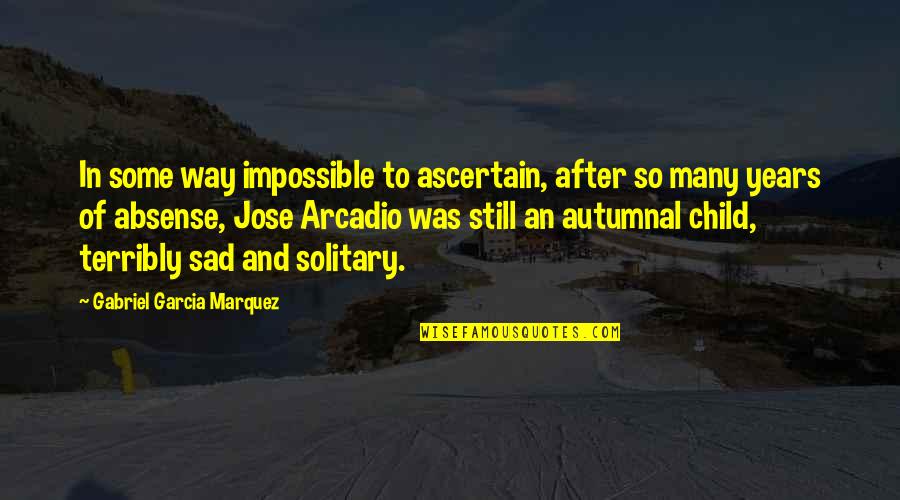 After 2 Years Quotes By Gabriel Garcia Marquez: In some way impossible to ascertain, after so