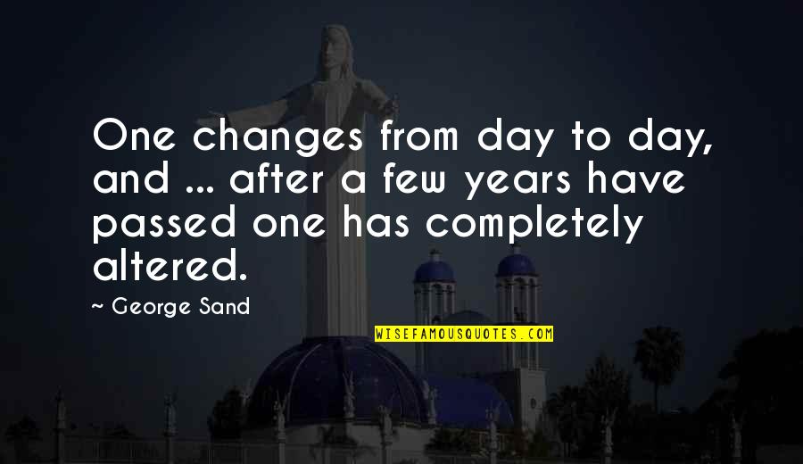 After 2 Years Quotes By George Sand: One changes from day to day, and ...