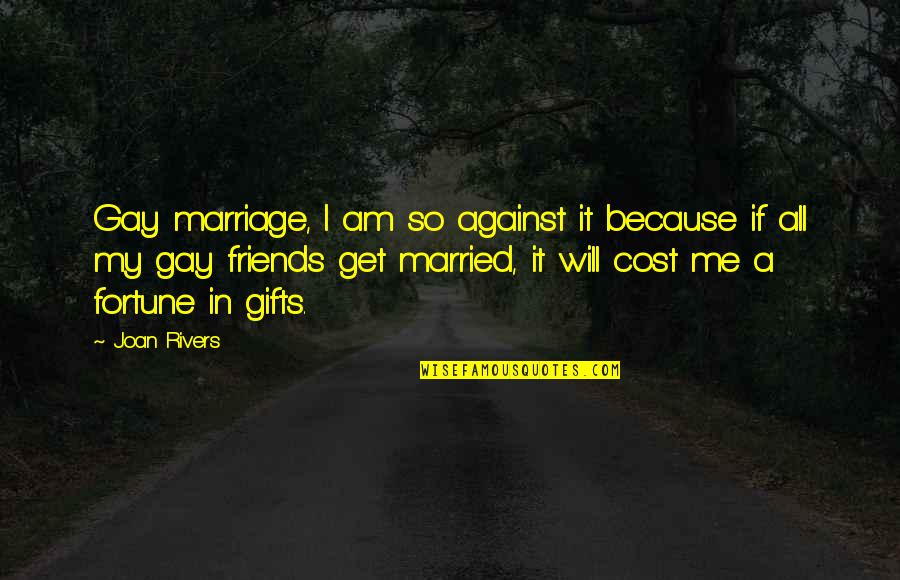 After 3 Fanfiction Quotes By Joan Rivers: Gay marriage, I am so against it because