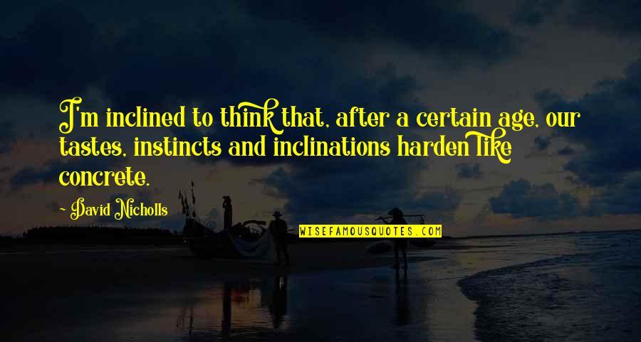 After A Certain Age Quotes By David Nicholls: I'm inclined to think that, after a certain After A Certain Age Quotes By David Nicholls: I'm inclined to think that, after a certain