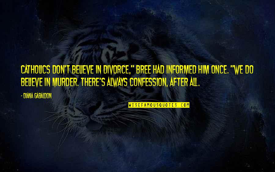 After A Divorce Quotes By Diana Gabaldon: Catholics don't believe in divorce," Bree had informed