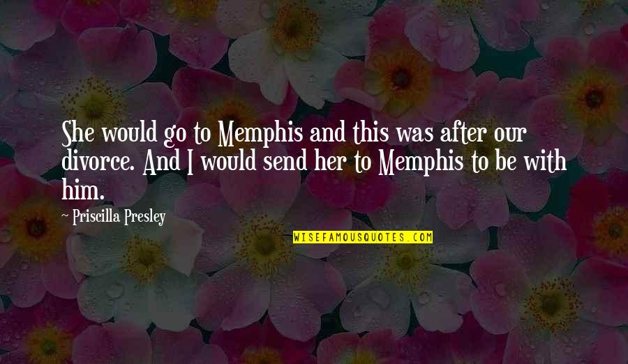 After A Divorce Quotes By Priscilla Presley: She would go to Memphis and this was