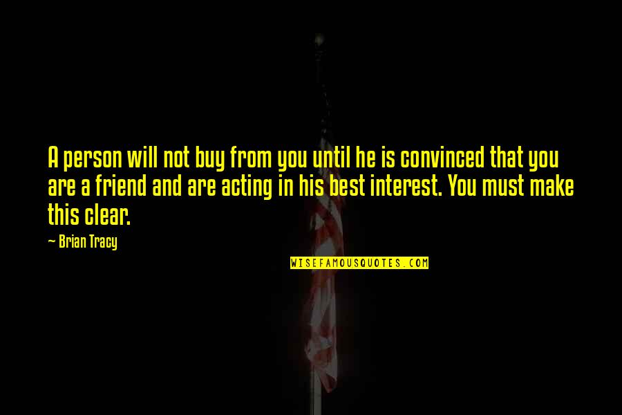 After A Hard Day's Work Quotes By Brian Tracy: A person will not buy from you until