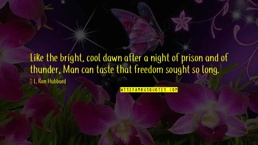 After A Long Night Quotes By L. Ron Hubbard: Like the bright, cool dawn after a night