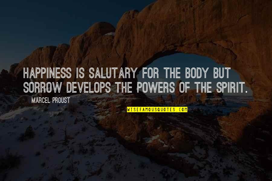 After A Long Night Quotes By Marcel Proust: Happiness is salutary for the body but sorrow