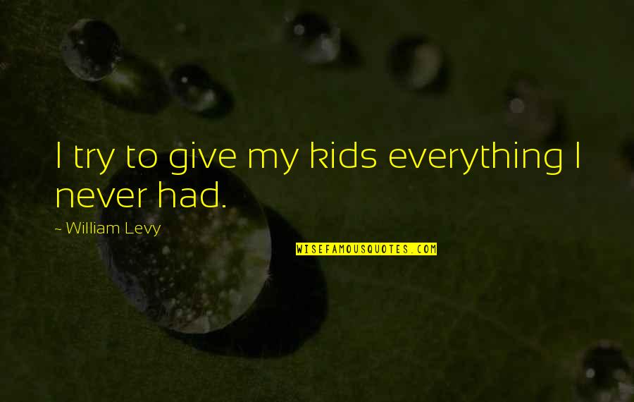 After A Long Stressful Day Quotes By William Levy: I try to give my kids everything I