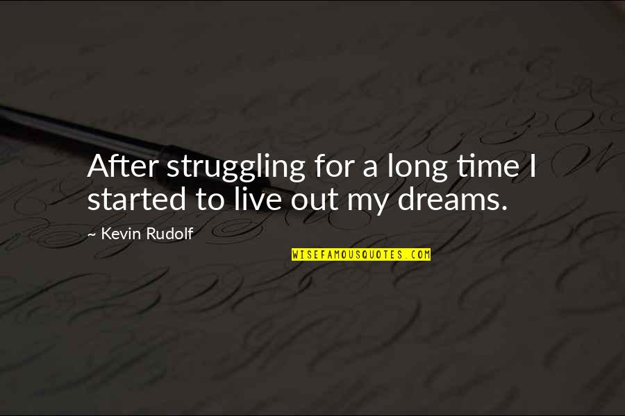 After A Long Time Quotes By Kevin Rudolf: After struggling for a long time I started