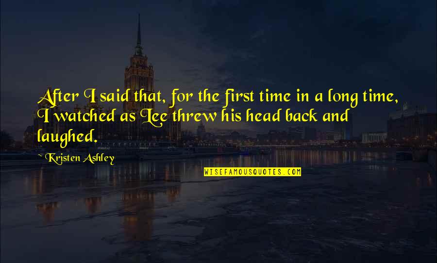 After A Long Time Quotes By Kristen Ashley: After I said that, for the first time