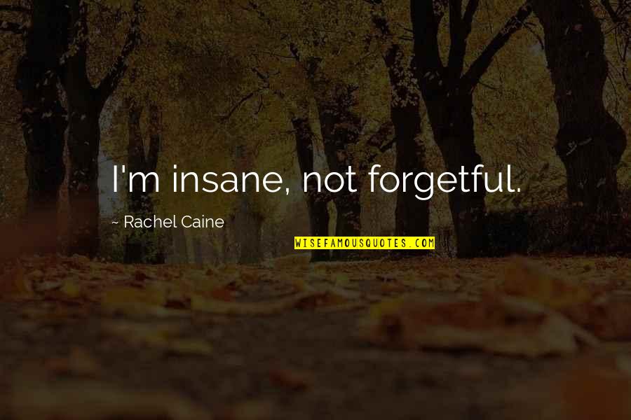 After A Long Time Rain Quotes By Rachel Caine: I'm insane, not forgetful.