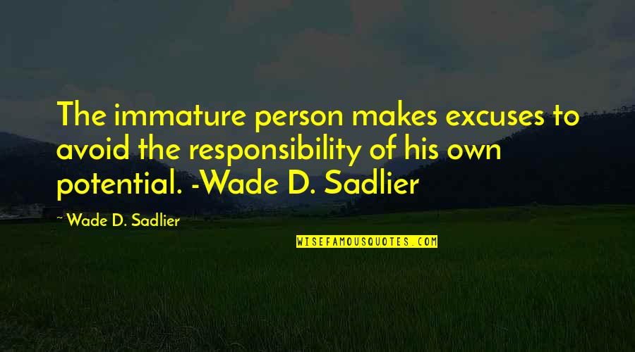 After A Long Time Rain Quotes By Wade D. Sadlier: The immature person makes excuses to avoid the