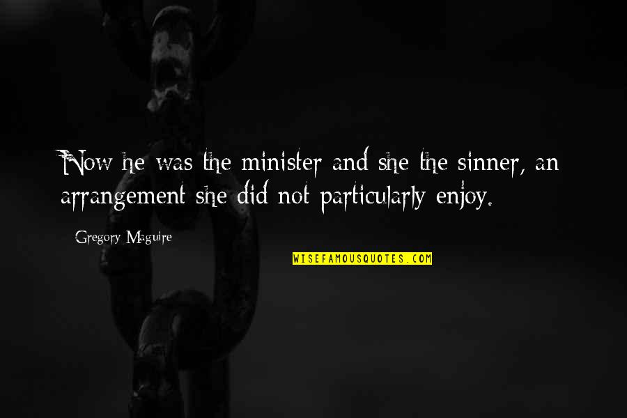 After A Long Time We Meet Friends Quotes By Gregory Maguire: Now he was the minister and she the After A Long Time We Meet Friends Quotes By Gregory Maguire: Now he was the minister and she the