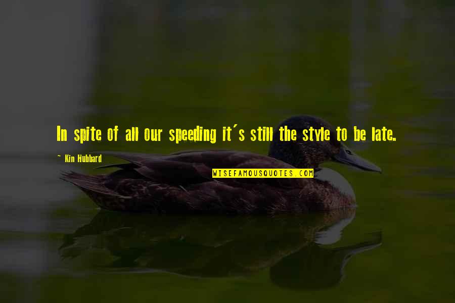 After A Long Time We Meet Friends Quotes By Kin Hubbard: In spite of all our speeding it's still