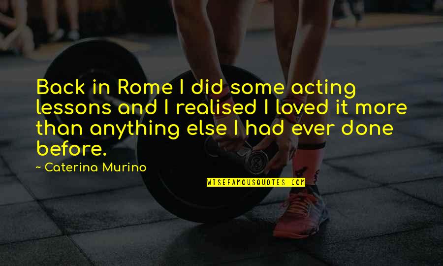After A Long Time We Talk Quotes By Caterina Murino: Back in Rome I did some acting lessons