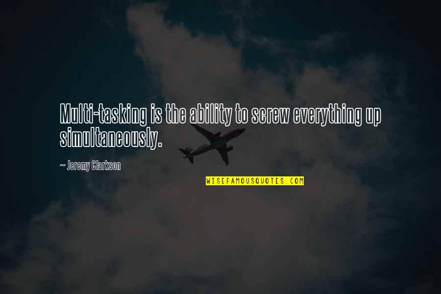 After A Long Tiring Day At Work Quotes By Jeremy Clarkson: Multi-tasking is the ability to screw everything up