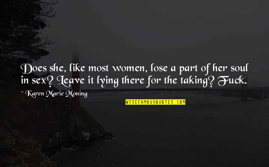 After A Long Tiring Day At Work Quotes By Karen Marie Moning: Does she, like most women, lose a part