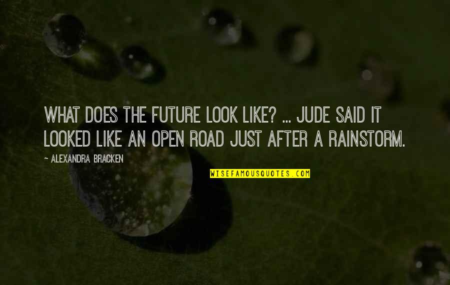 After A Rainstorm Quotes By Alexandra Bracken: What does the future look like? ... Jude