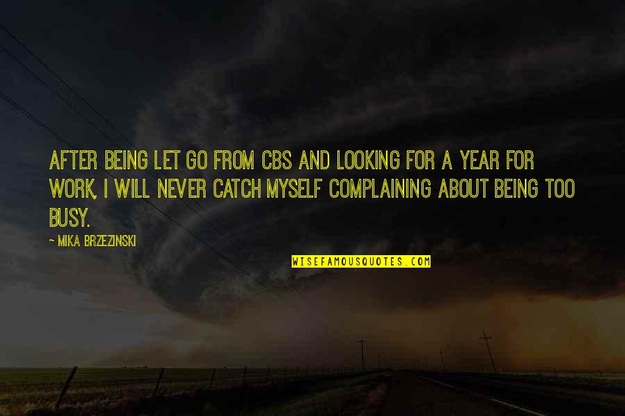 After A Year Quotes By Mika Brzezinski: After being let go from CBS and looking After A Year Quotes By Mika Brzezinski: After being let go from CBS and looking