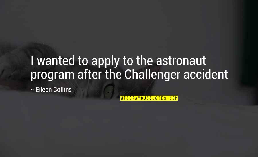 After Accident Quotes By Eileen Collins: I wanted to apply to the astronaut program