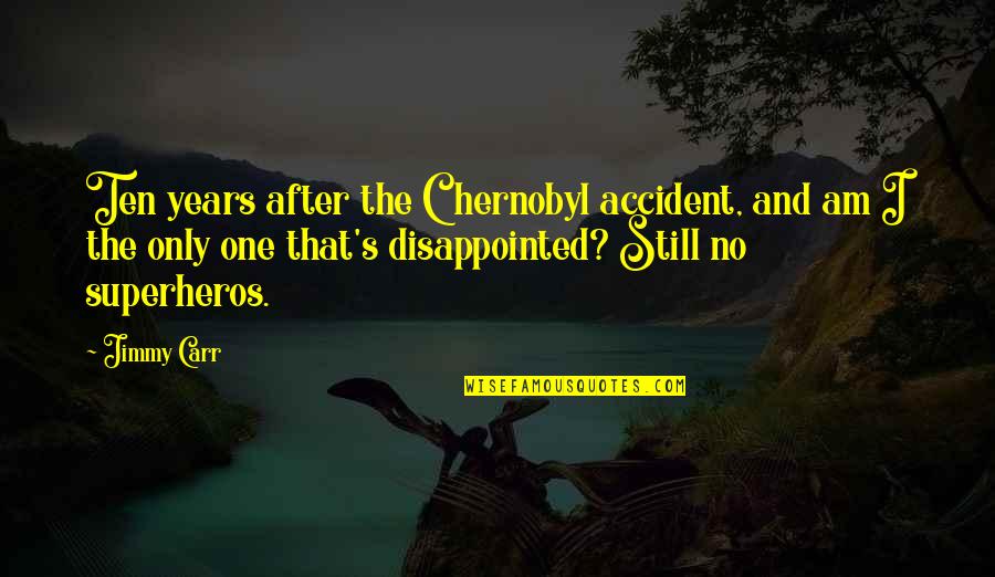 After Accident Quotes By Jimmy Carr: Ten years after the Chernobyl accident, and am