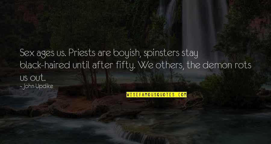 After Ages Quotes By John Updike: Sex ages us. Priests are boyish, spinsters stay