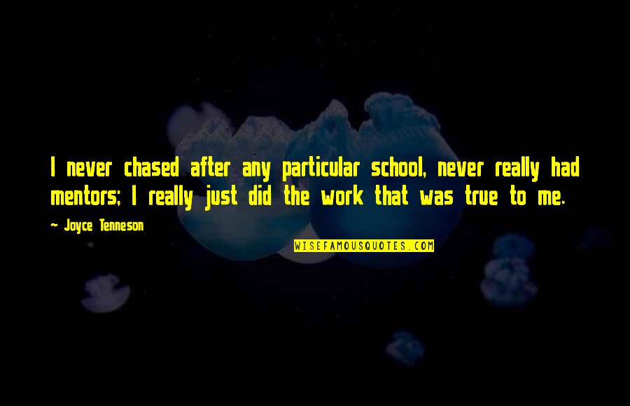 After All I Did For You Quotes By Joyce Tenneson: I never chased after any particular school, never