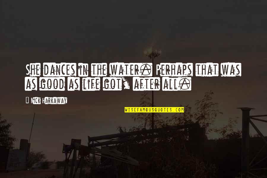 After All Quotes By Nick Harkaway: She dances in the water. Perhaps that was