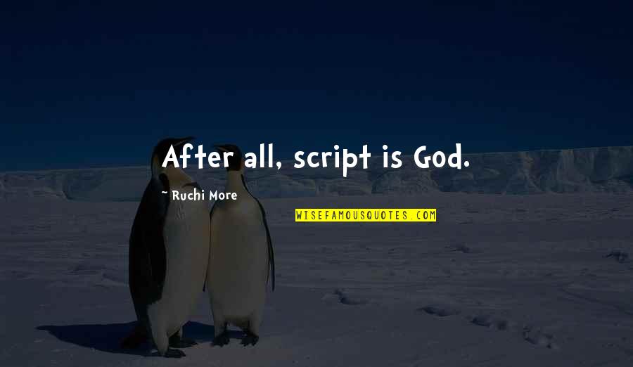 After All Quotes By Ruchi More: After all, script is God.