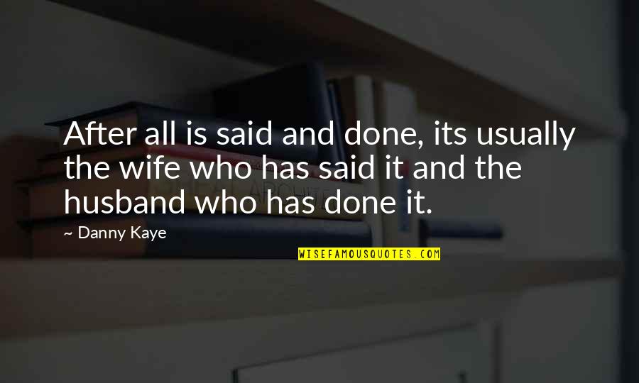 After All Said And Done Quotes By Danny Kaye: After all is said and done, its usually