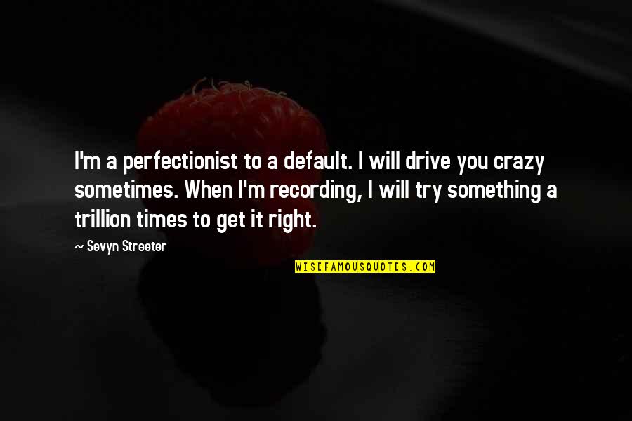 After All Said And Done Quotes By Sevyn Streeter: I'm a perfectionist to a default. I will