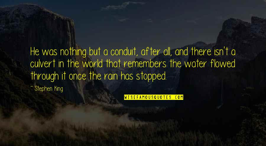 After All The Rain Quotes By Stephen King: He was nothing but a conduit, after all,