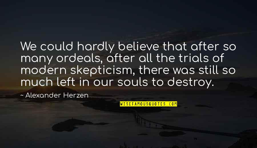 After All The Trials Quotes By Alexander Herzen: We could hardly believe that after so many