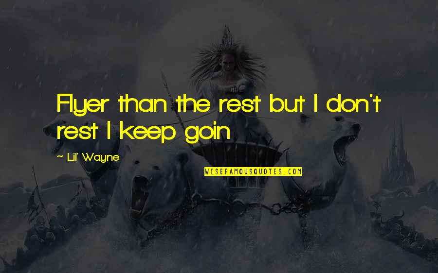 After All This Time I Still Love You Quotes By Lil' Wayne: Flyer than the rest but I don't rest