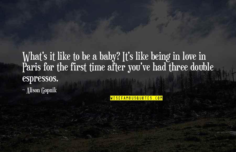 After All This Time Love Quotes By Alison Gopnik: What's it like to be a baby? It's