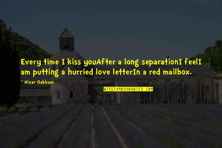 After All This Time Love Quotes By Nizar Qabbani: Every time I kiss youAfter a long separationI