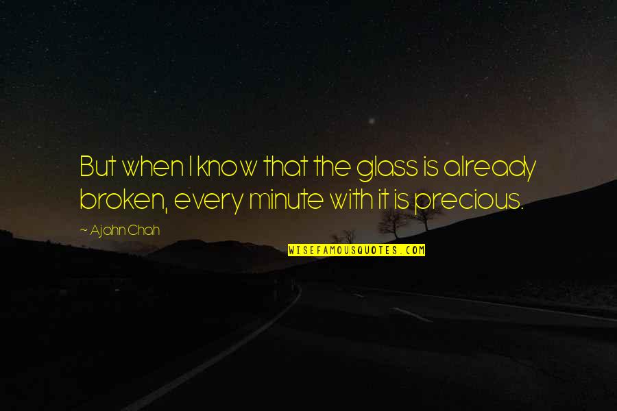 After All Trials Quotes By Ajahn Chah: But when I know that the glass is