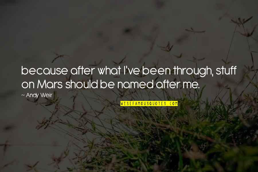 After All We've Been Through Quotes By Andy Weir: because after what I've been through, stuff on