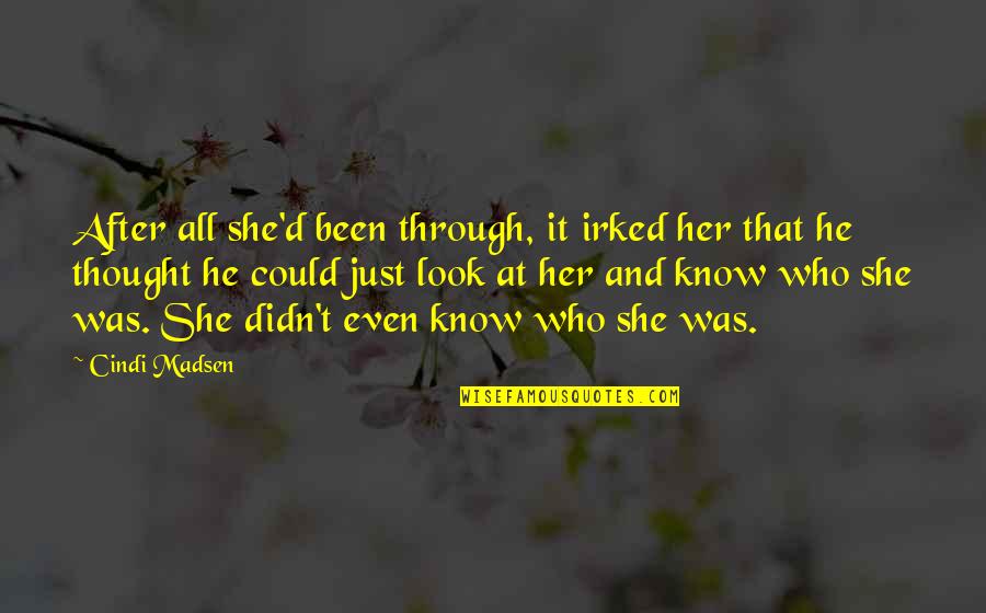 After All We've Been Through Quotes By Cindi Madsen: After all she'd been through, it irked her