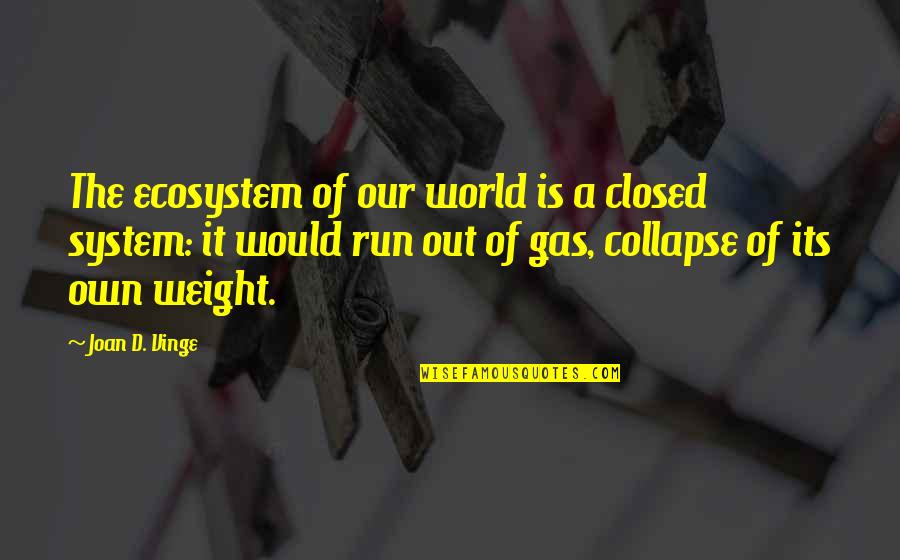 After An Argument Quotes By Joan D. Vinge: The ecosystem of our world is a closed After An Argument Quotes By Joan D. Vinge: The ecosystem of our world is a closed