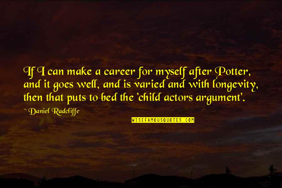 After Argument Quotes By Daniel Radcliffe: If I can make a career for myself
