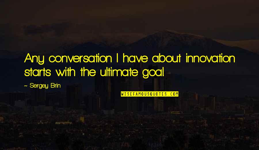 After Bday Party Quotes By Sergey Brin: Any conversation I have about innovation starts with