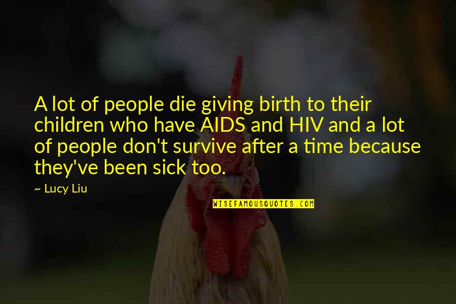 After Birth Quotes By Lucy Liu: A lot of people die giving birth to After Birth Quotes By Lucy Liu: A lot of people die giving birth to