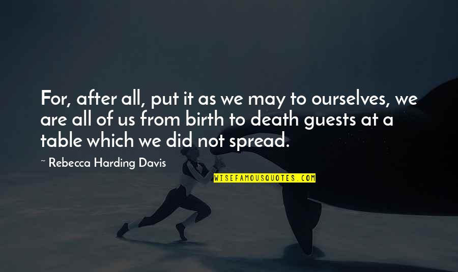 After Birth Quotes By Rebecca Harding Davis: For, after all, put it as we may After Birth Quotes By Rebecca Harding Davis: For, after all, put it as we may