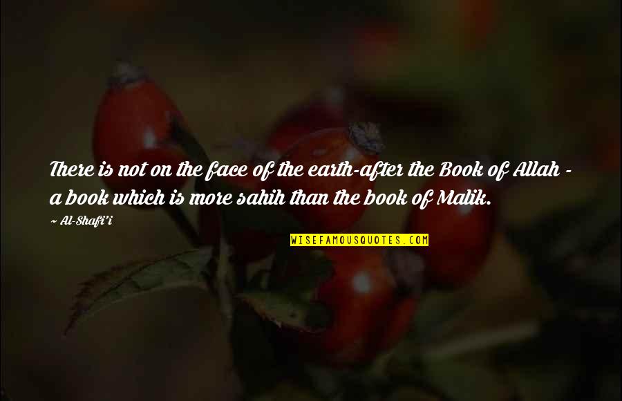 After Book Quotes By Al-Shafi'i: There is not on the face of the