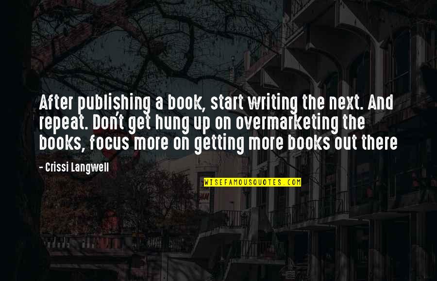 After Book Quotes By Crissi Langwell: After publishing a book, start writing the next.