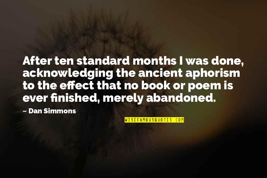 After Book Quotes By Dan Simmons: After ten standard months I was done, acknowledging